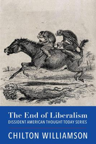 The End of Liberalism by Chilton Williamson 9781587312199