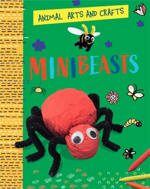 Animal Arts and Crafts: Minibeasts by Annalees Lim 9781526321138