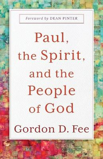 Paul, the Spirit, and the People of God by Gordon D. Fee 9781540966025