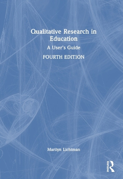 Qualitative Research in Education: A User's Guide by Marilyn Lichtman 9781032251752