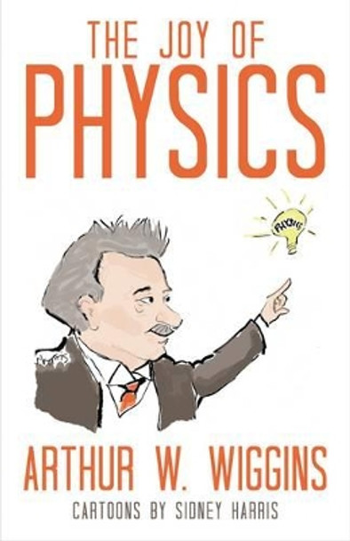 The Joy of Physics by Arthur W. Wiggins 9781616144531