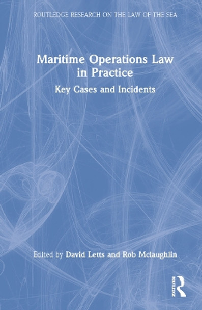 Maritime Operations Law in Practice: Key Cases and Incidents by David Letts 9781032308524