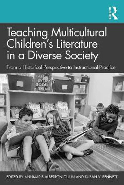 Teaching Multicultural Children’s Literature in a Diverse Society: From a Historical Perspective to Instructional Practice by AnnMarie Alberton Gunn 9781032325767