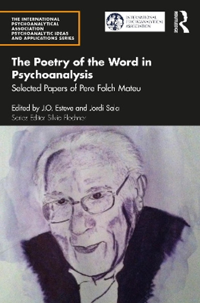 The Poetry of the Word in Psychoanalysis: Selected Papers of Pere Folch Mateu by Pere Folch Mateu 9781032378954