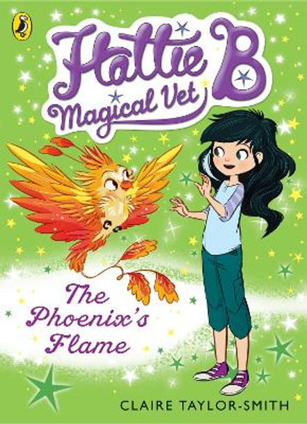 Hattie B, Magical Vet: The Phoenix's Flame (Book 6) by Claire Taylor-Smith