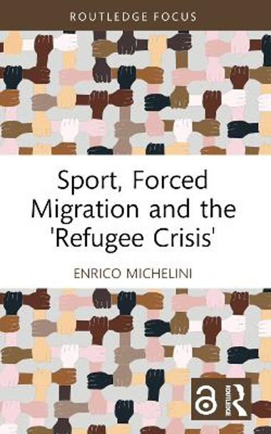 Sport, Forced Migration and the 'Refugee Crisis' by Enrico Michelini 9781032441412