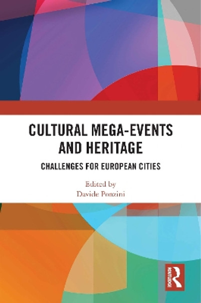 Cultural Mega-Events and Heritage: Challenges for European Cities by Davide Ponzini 9781032445830