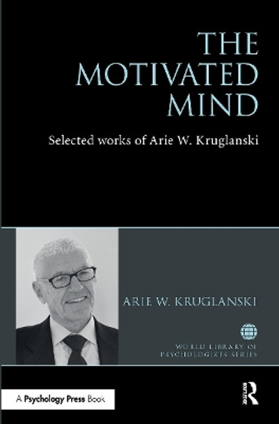 The Motivated Mind: The Selected Works of Arie Kruglanski by Arie Kruglanski 9781032476322