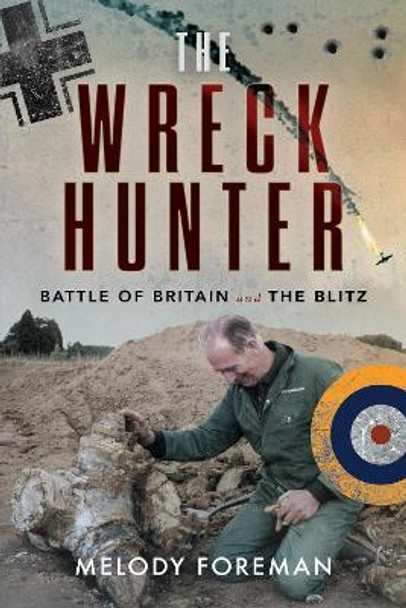 The Wreck Hunter: Battle of Britain & The Blitz by Melody Foreman 9781399021753