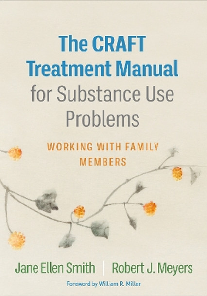 The CRAFT Treatment Manual for Substance Use Problems: Working with Family Members by Jane Ellen Smith 9781462551118