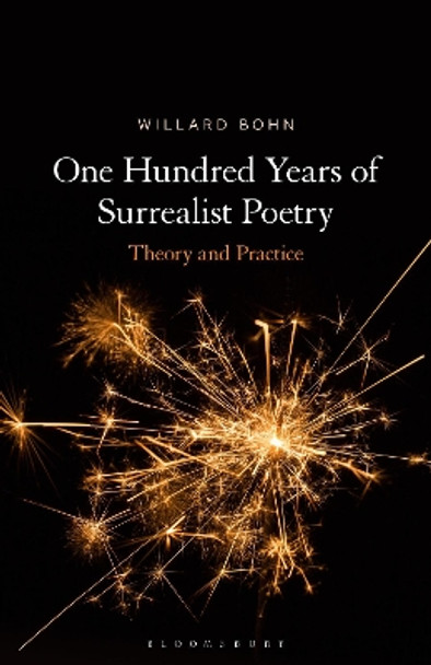 One Hundred Years of Surrealist Poetry: Theory and Practice by Prof. Willard Bohn 9781501393723