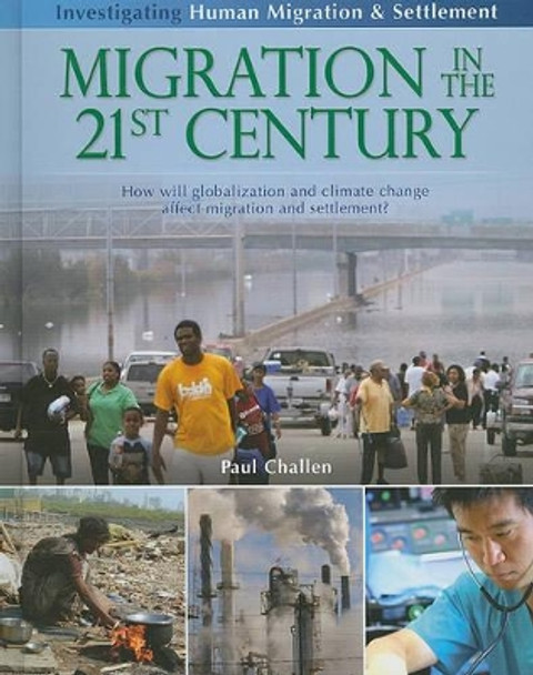 Migration in the 21st Century: How Will Globalization and Climate Change Affect Migration and Settlement? by Paul Challen 9780778751816