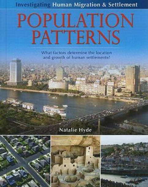 Population Patterns: What Factors Determine the Location and Growth of Human Settlements? by Natalie Hyde 9780778751823