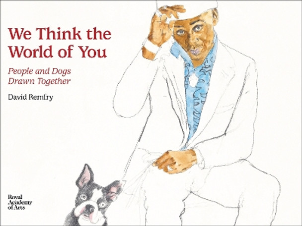 We Think the World of You: People and Dogs Drawn Together by David Remfry 9781912520985