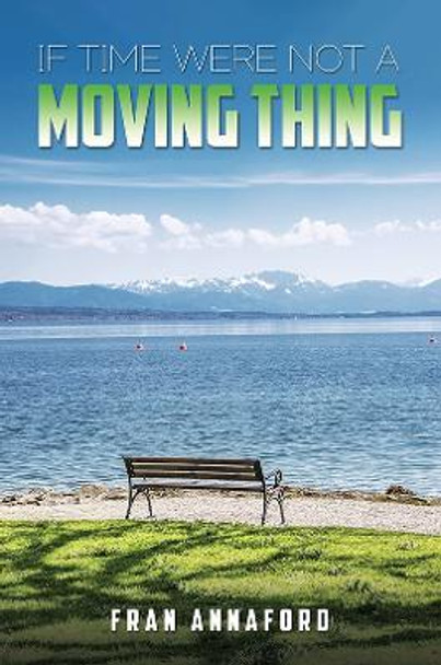 If Time Were Not a Moving Thing by Fran Annaford 9781398480469