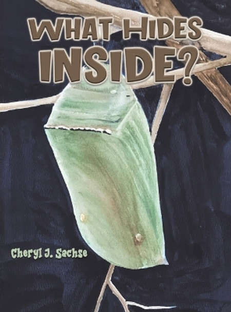 What Hides Inside? by Cheryl J Sachse 9798886932041