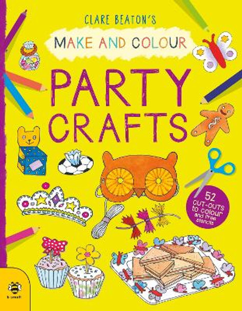 Make & Colour Party Crafts: 52 Cut-Outs to Colour and Free Stencils by Clare Beaton 9781913918545