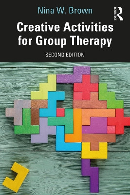 Creative Activities for Group Therapy Nina W. Brown (Old Dominion University, Virginia, USA) 9781032171470