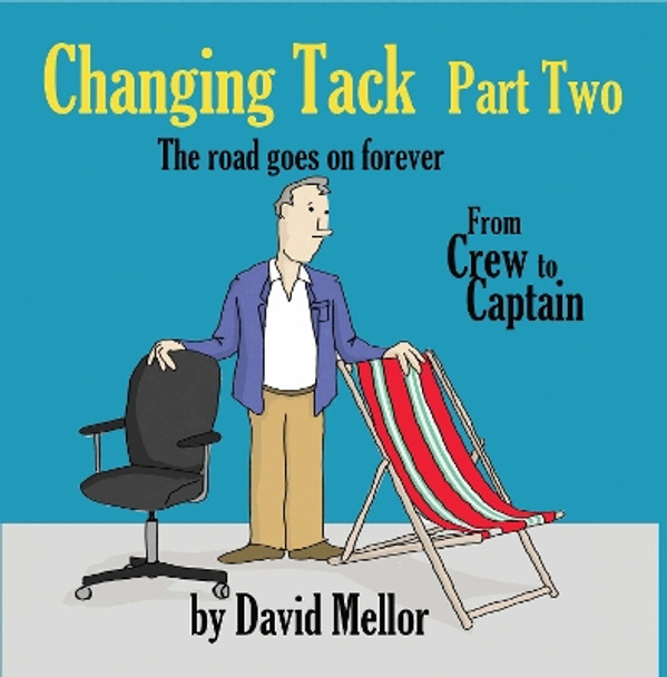 Changing Tack Part 2: The road goes on forever... by David Mellor 9781915465146