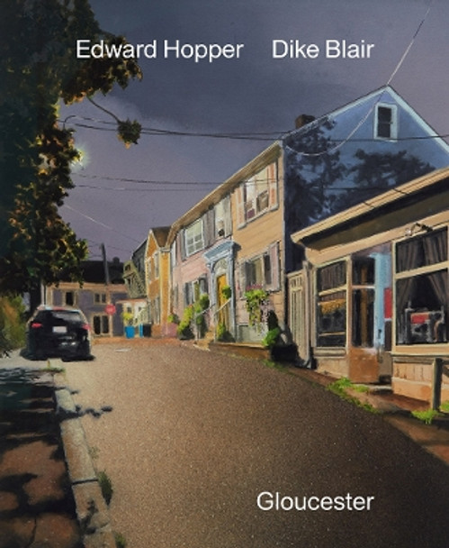 Dike Blair & Edward Hopper: Gloucester by Dike Blair 9781949172881