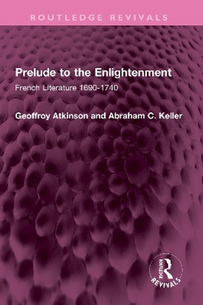 Prelude to the Enlightenment: French Literature 1690-1740 by Geoffroy Atkinson 9781032425986