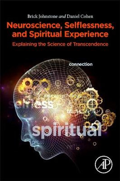 Neuroscience, Selflessness, and Spiritual Experience: Explaining the Science of Transcendence by Brick Johnstone