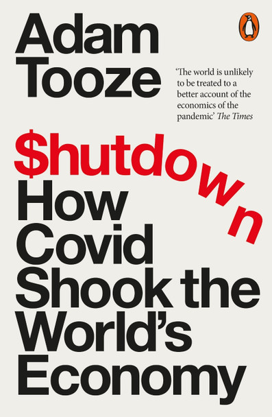 Shutdown: How Covid Shook the World's Economy by Adam Tooze 9780141995441