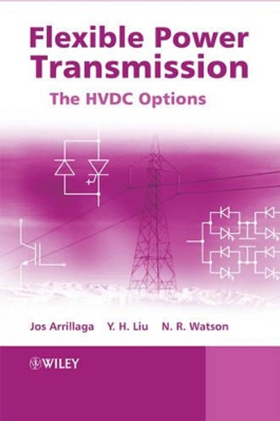 Flexible Power Transmission – The HVDC Options by J Arrillaga 9780470056882