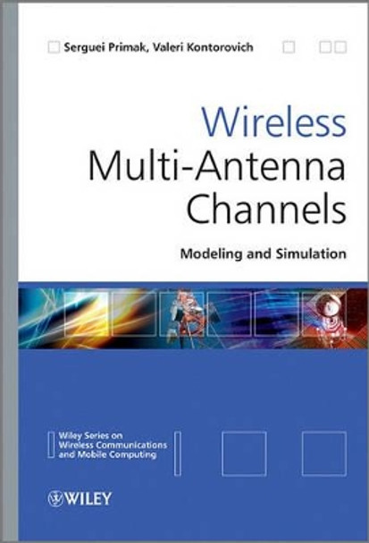 Wireless Multi–Antenna Channels – Modeling and Simulation by S. Primak 9780470697207