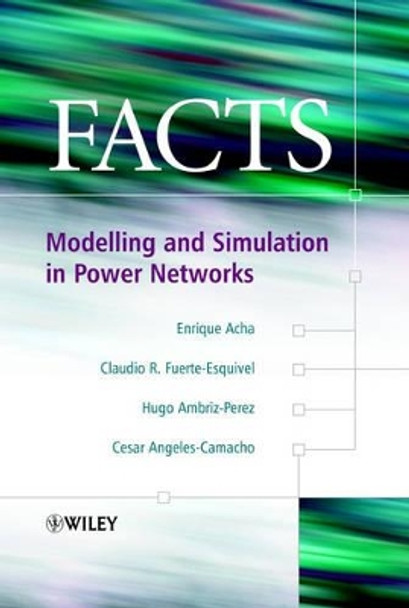 FACTS – Modelling and Simulation in Power Networks by E Acha 9780470852712