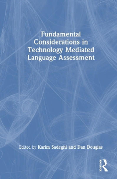 Fundamental Considerations in Technology Mediated Language Assessment by Karim Sadeghi 9781032273648