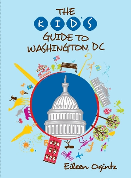The Kid's Guide to Washington, DC by Eileen Ogintz 9781493070466