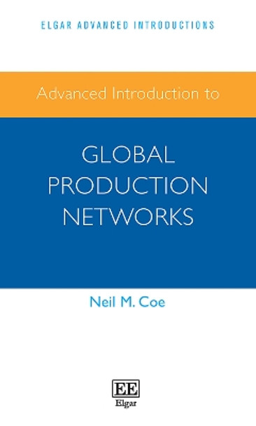 Advanced Introduction to Global Production Networks by Neil M. Coe 9781788979597