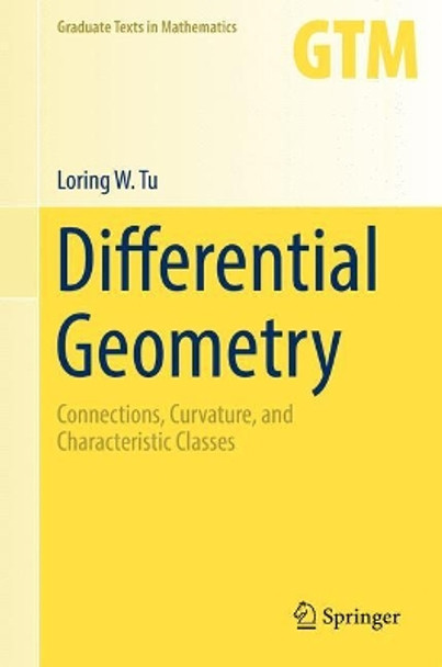 Differential Geometry: Connections, Curvature, and Characteristic Classes by Loring W. Tu 9783319550824