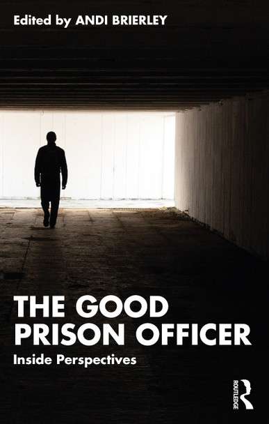 The Good Prison Officer: Inside Perspectives Andi Brierley 9781032394404