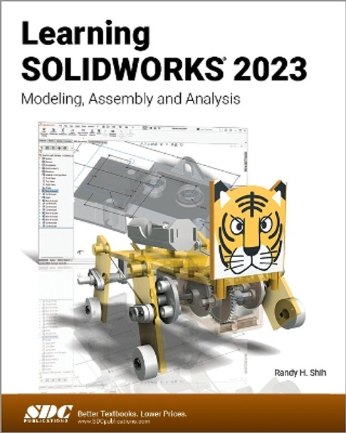 Learning SOLIDWORKS 2023: Modeling, Assembly and Analysis by Randy H. Shih 9781630575595