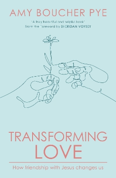 Transforming Love: How Friendship with Jesus Changes Us by Amy Boucher Pye 9780281087952