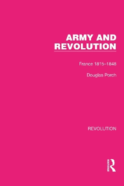 Army and Revolution: France 1815–1848 by Douglas Porch 9781032128245