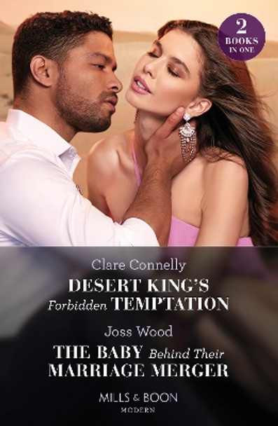 Desert King's Forbidden Temptation / The Baby Behind Their Marriage Merger: Desert King's Forbidden Temptation (The Long-Lost Cortéz Brothers) / The Baby Behind Their Marriage Merger (Cape Town Tycoons) by Clare Connelly 9780263306774