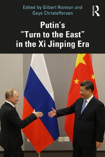 Putin’s “Turn to the East” in the Xi Jinping Era by Gilbert Rozman 9781032478210