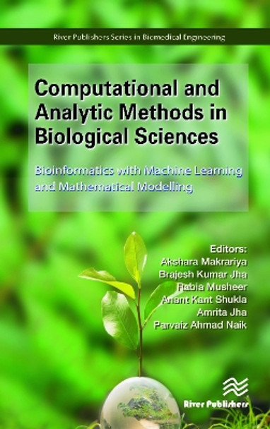 Computational and Analytic Methods in Biological Sciences: Bioinformatics with Machine Learning and Mathematical Modelling by Akshara Makrariya 9788770226950