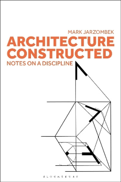 Architecture Constructed: Notes on a Discipline by Professor Mark Jarzombek 9781350326125