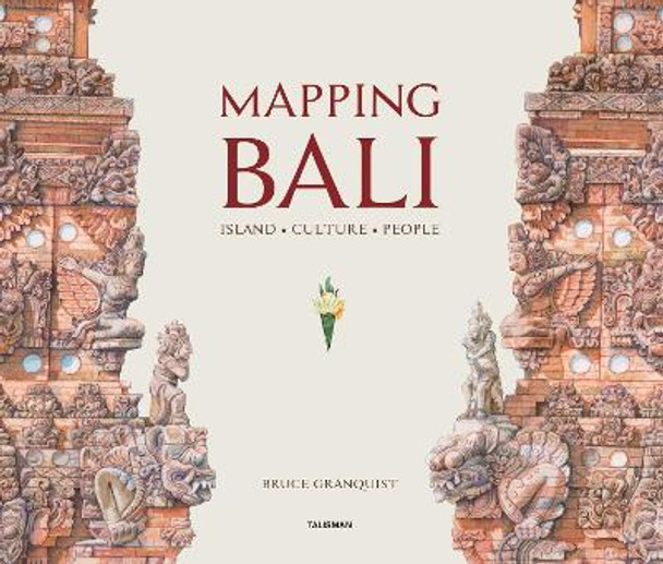 Mapping Bali: Island. Culture. People by Bruce Granquist 9789811450594