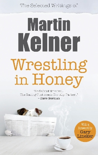 Wrestling in Honey: The Selected Writings of Martin Kelner by Martin Kelner 9781739247638