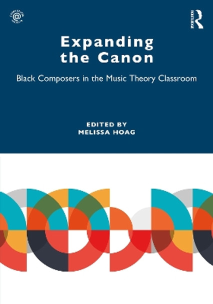 Expanding the Canon: Black Composers in the Music Theory Classroom by Melissa Hoag 9781032068275