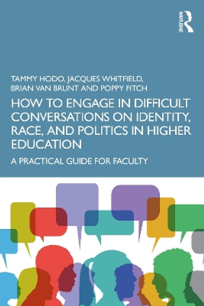 How to Engage in Difficult Conversations on Identity, Race, and Politics in Higher Education: A Practical Guide for Faculty by Tammy Hodo 9781032121437