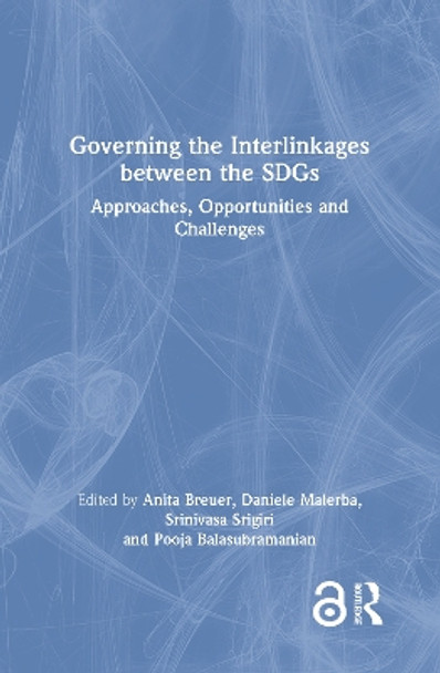 Governing the Interlinkages between the SDGs: Approaches, Opportunities and Challenges by Anita Breuer 9781032184692