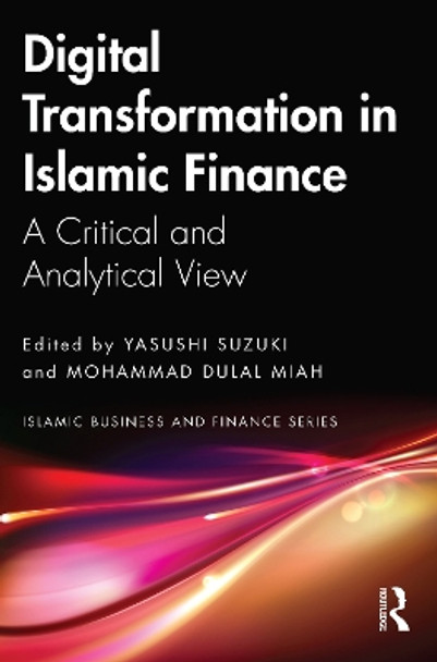 Digital Transformation in Islamic Finance: A Critical and Analytical View by Yasushi Suzuki 9781032200934