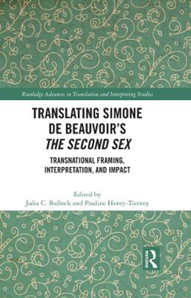 Translating Simone de Beauvoir’s The Second Sex: Transnational Framing, Interpretation, and Impact by Julia C. Bullock 9781032426778