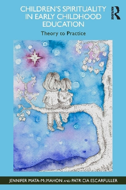 Children's Spirituality in Early Childhood Education: Theory to Practice by Jennifer Mata-McMahon 9780367533335